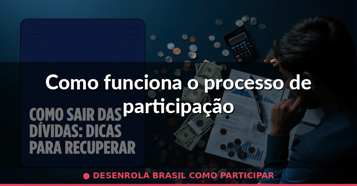Como funciona o processo de participação — desenrola brasil como participar