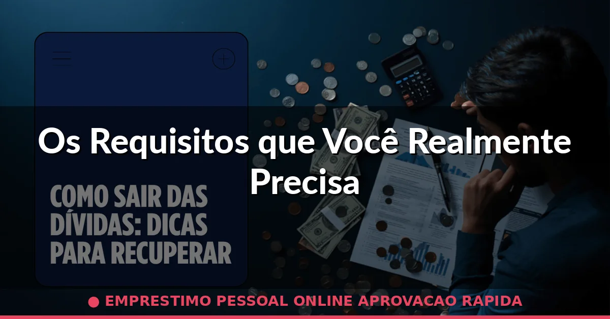 Os Requisitos que Você Realmente Precisa — emprestimo pessoal online aprovacao rapida