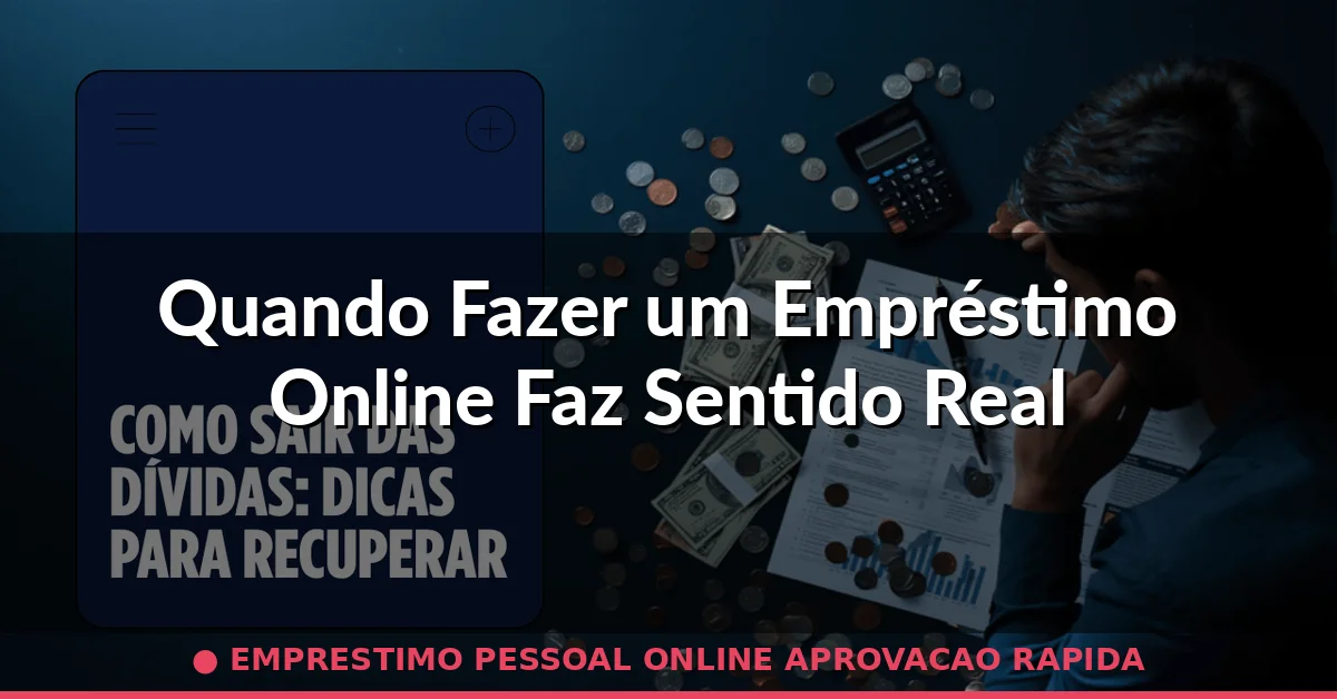 Quando Fazer um Empréstimo Online Faz Sentido Real — emprestimo pessoal online aprovacao rapida