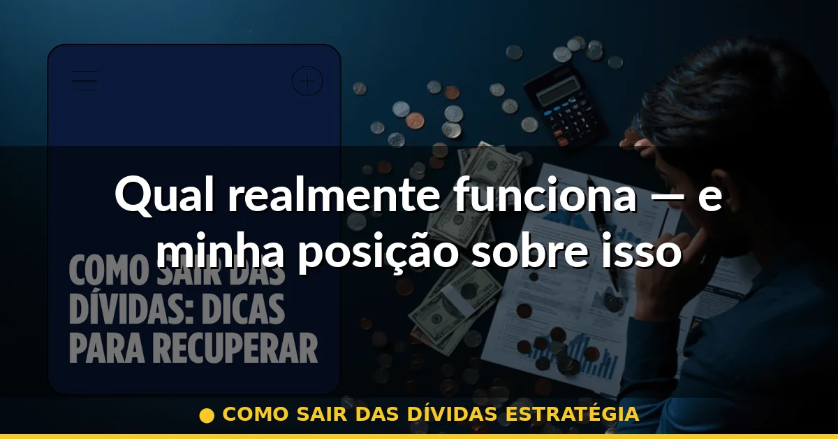 Qual realmente funciona — e minha posição sobre isso — como sair das dívidas estratégia