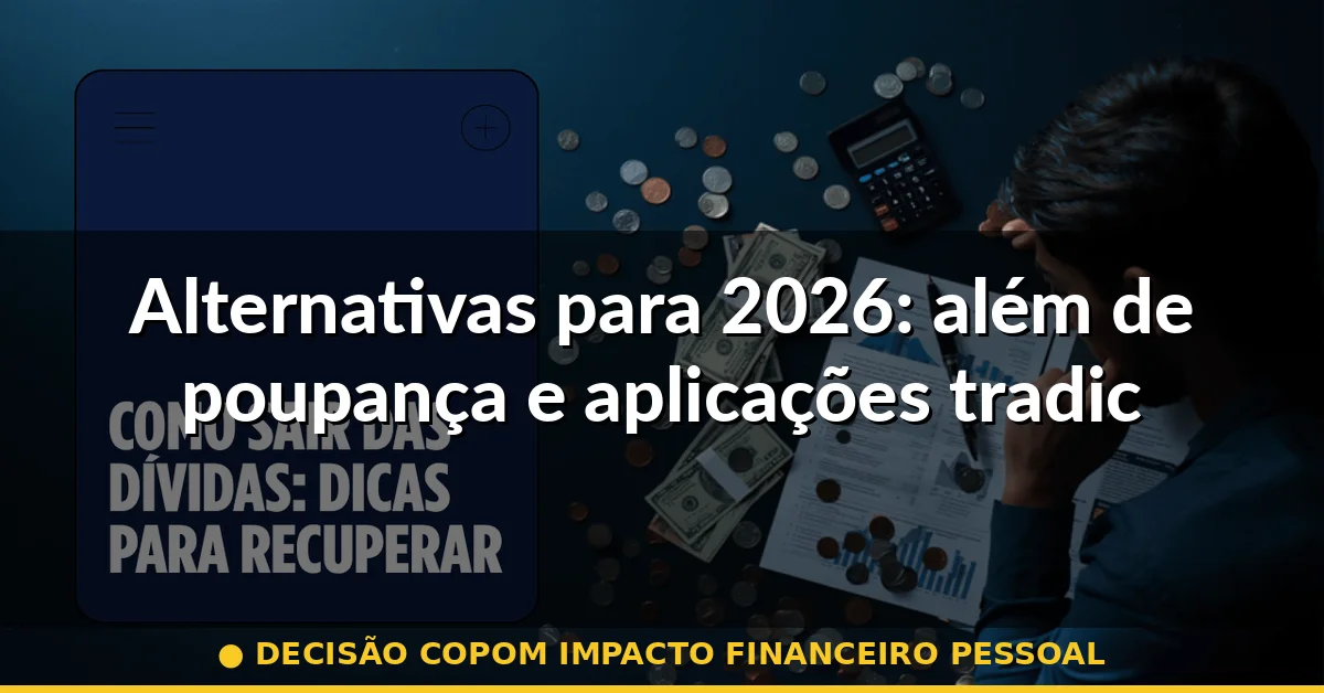 Alternativas para 2026: além de poupança e aplicações tradicionais — decisão copom impacto financeiro pessoal