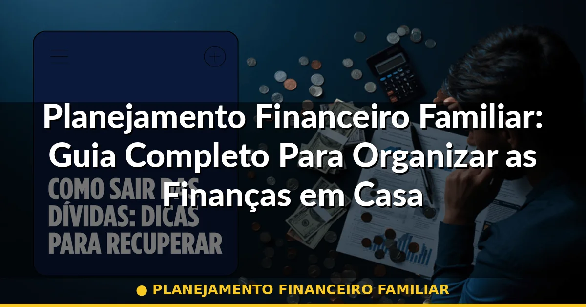 planejamento financeiro familiar — Guia completo 2026