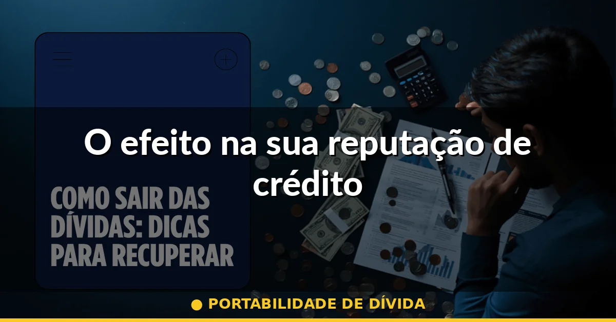 O efeito na sua reputação de crédito — portabilidade de dívida