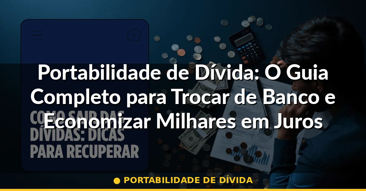 portabilidade de dívida — Guia completo 2026
