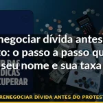 renegociar dívida antes do protesto — Guia completo 2026
