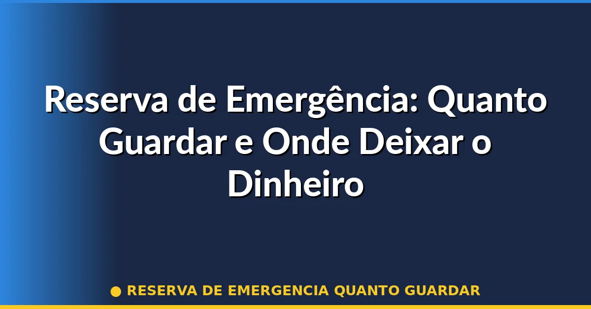 reserva de emergencia quanto guardar — Guia completo 2026