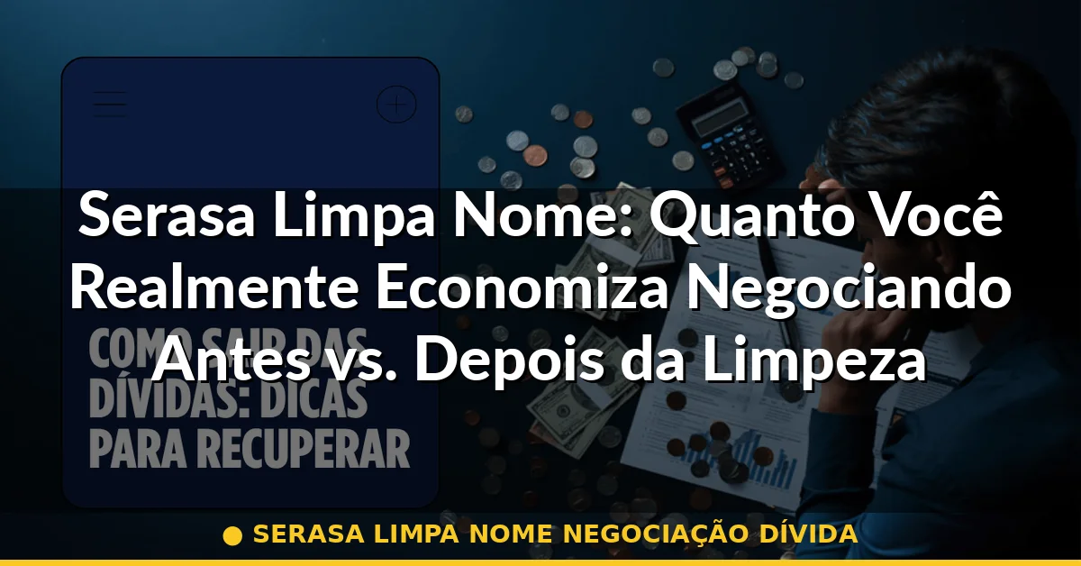 serasa limpa nome negociação dívida — Guia completo 2026
