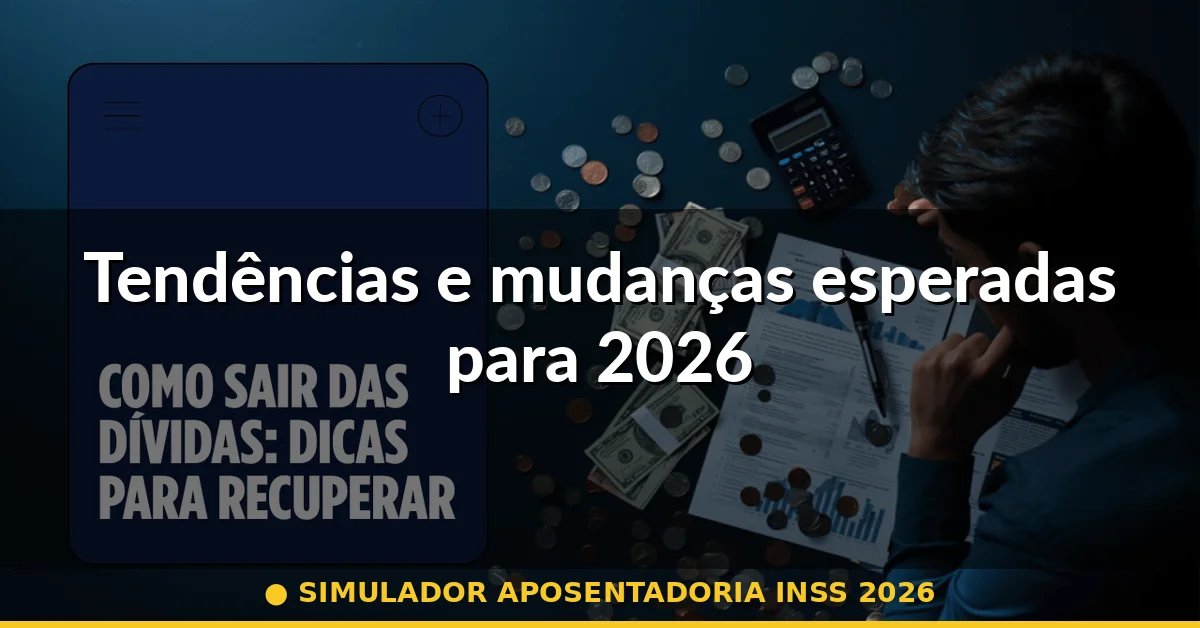 Tendências e mudanças esperadas para 2026 — simulador aposentadoria inss 2026
