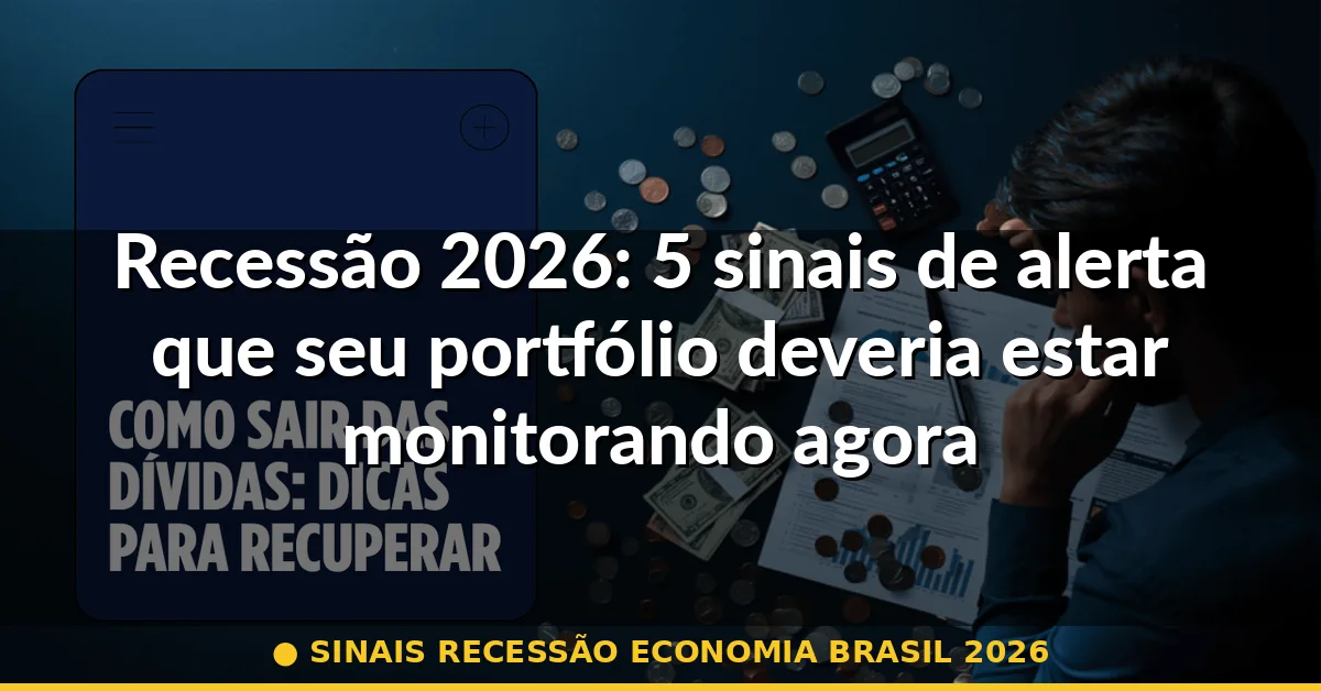 sinais recessão economia brasil 2026 — Guia completo 2026