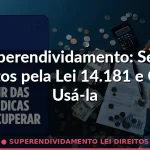 superendividamento lei direitos — Guia completo 2026