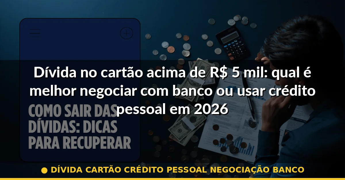 dívida cartão crédito pessoal negociação banco — Guia completo 2026