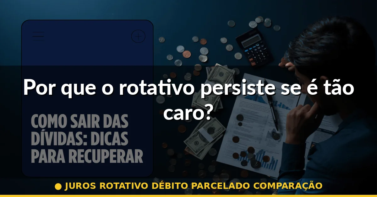 Por que o rotativo persiste se é tão caro? — juros rotativo débito parcelado comparação
