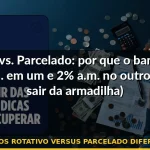 juros rotativo versus parcelado diferença — Guia completo 2026