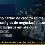 negociação dívida cartão de crédito alto valor — Guia completo 2026