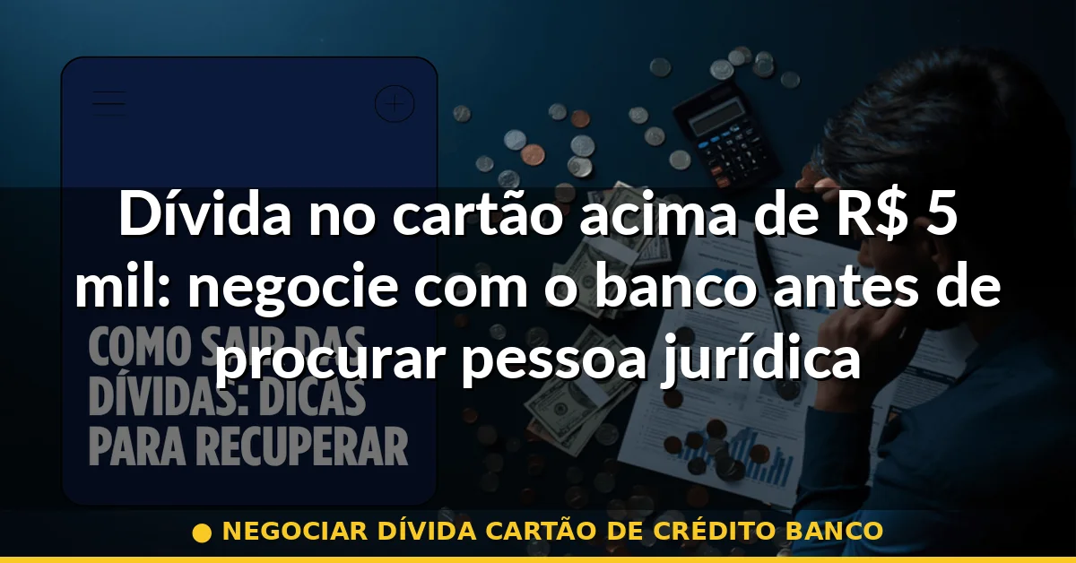 negociar dívida cartão de crédito banco — Guia completo 2026
