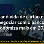 parcelar dívida cartão vs renegociação — Guia completo 2026