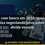 acordo com banco juros — Guia completo 2026