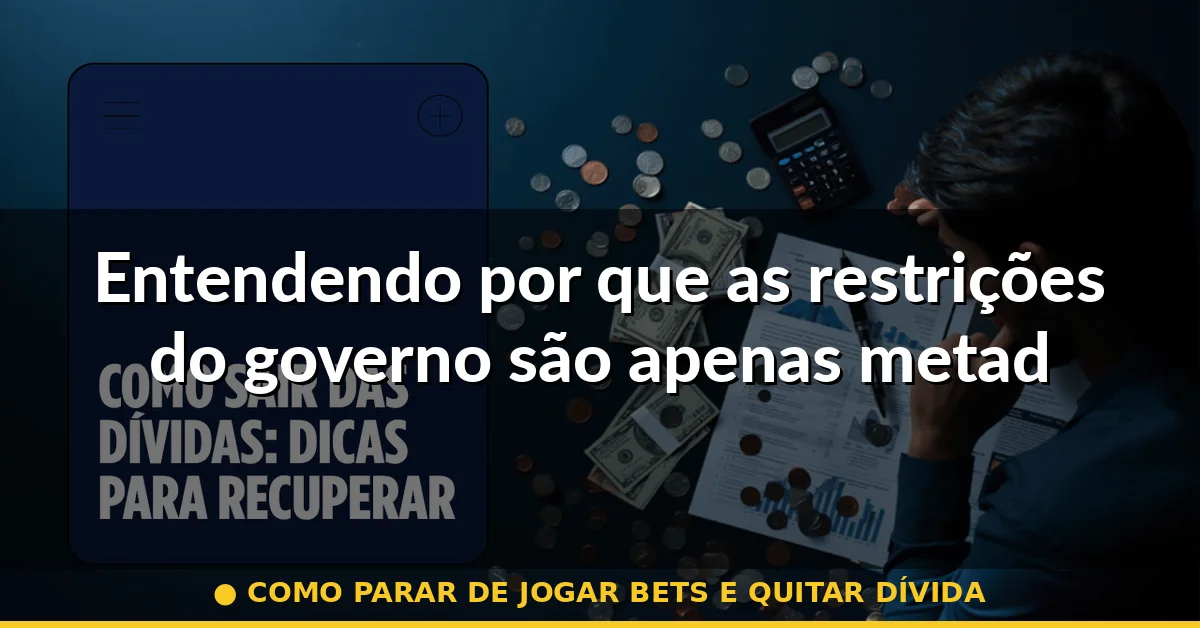 Entendendo por que as restrições do governo são apenas metade da solução — como parar de jogar bets e quitar dívida
