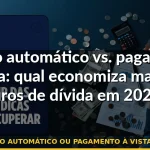débito automático ou pagamento à vista dívida — Guia completo 2026
