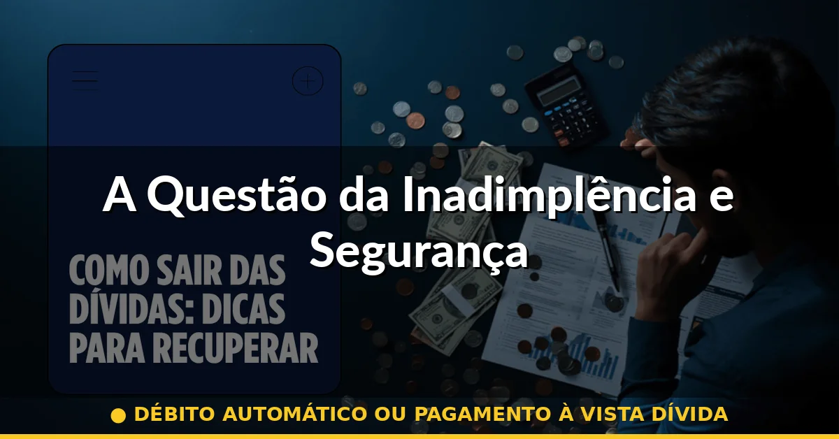 A Questão da Inadimplência e Segurança — débito automático ou pagamento à vista dívida