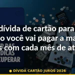 dívida cartão juros 2026 — Guia completo 2026