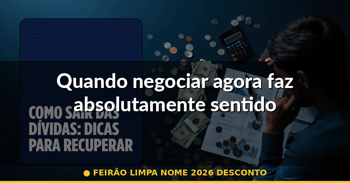 Quando negociar agora faz absolutamente sentido — feirão limpa nome 2026 desconto
