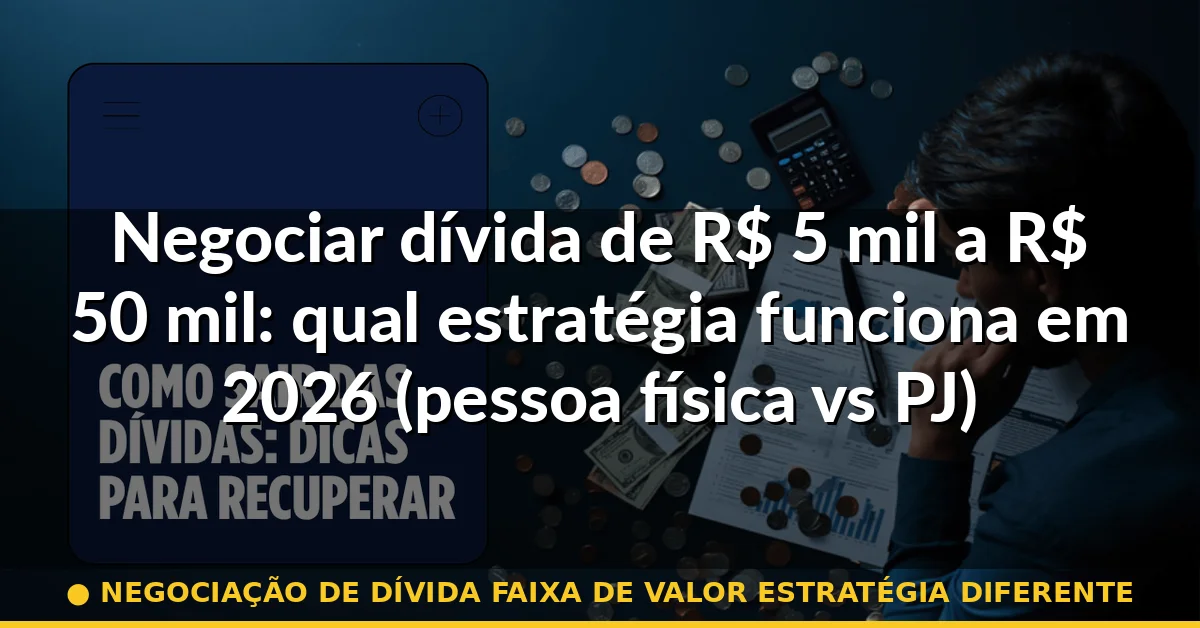 negociação de dívida faixa de valor estratégia diferente — Guia completo 2026