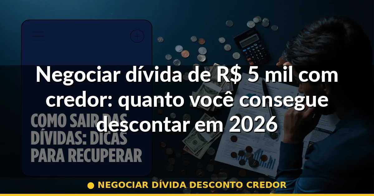 negociar dívida desconto credor — Guia completo 2026