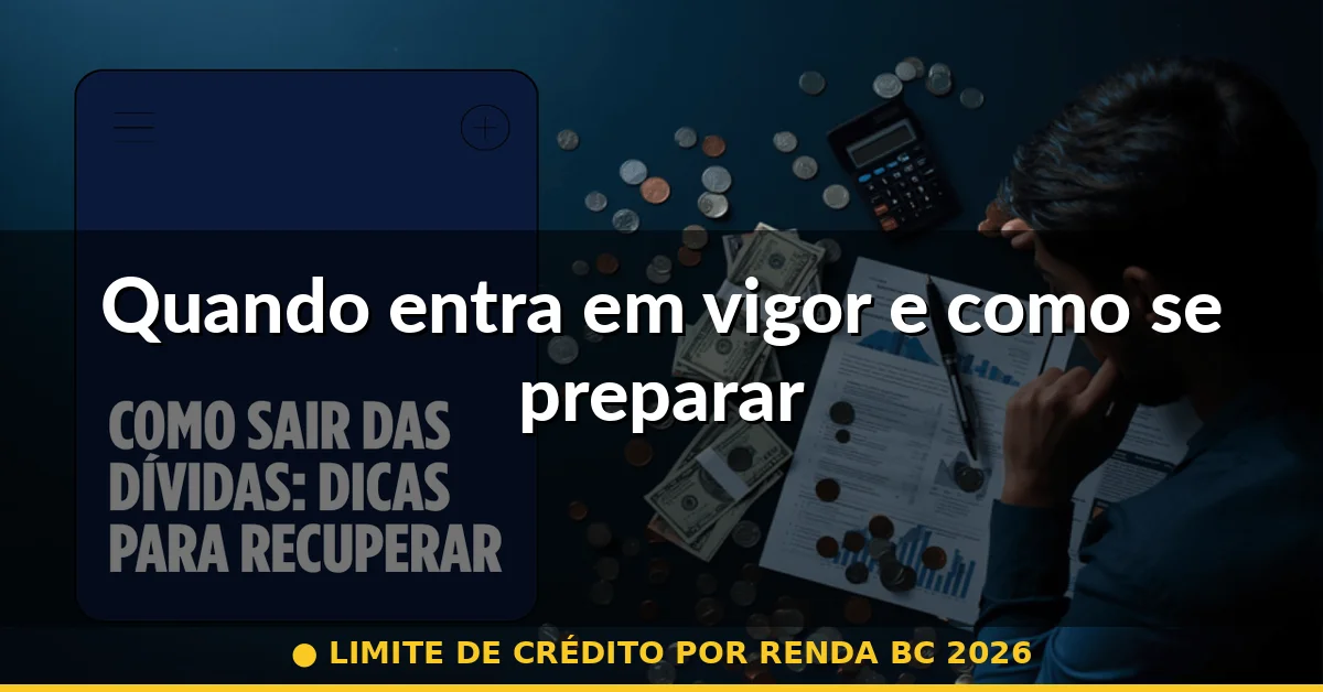 Quando entra em vigor e como se preparar — limite de crédito por renda bc 2026