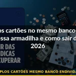 múltiplos cartões mesmo banco endividamento — Guia completo 2026