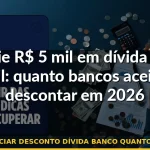 negociar desconto dívida banco quanto aceita — Guia completo 2026