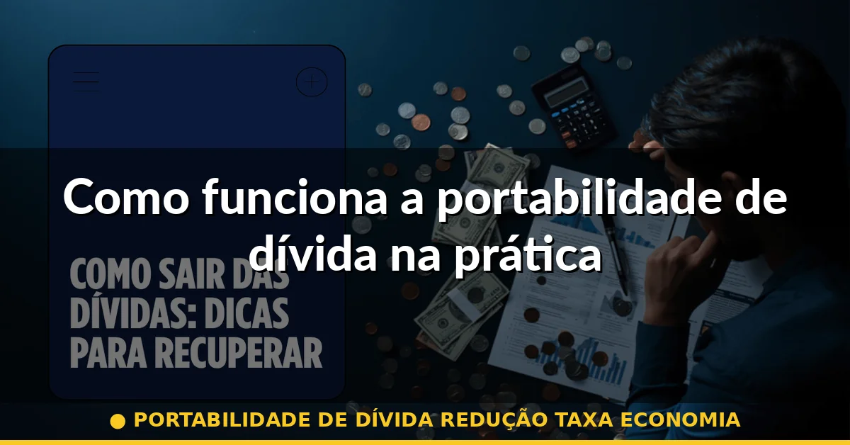 Como funciona a portabilidade de dívida na prática — portabilidade de dívida redução taxa economia