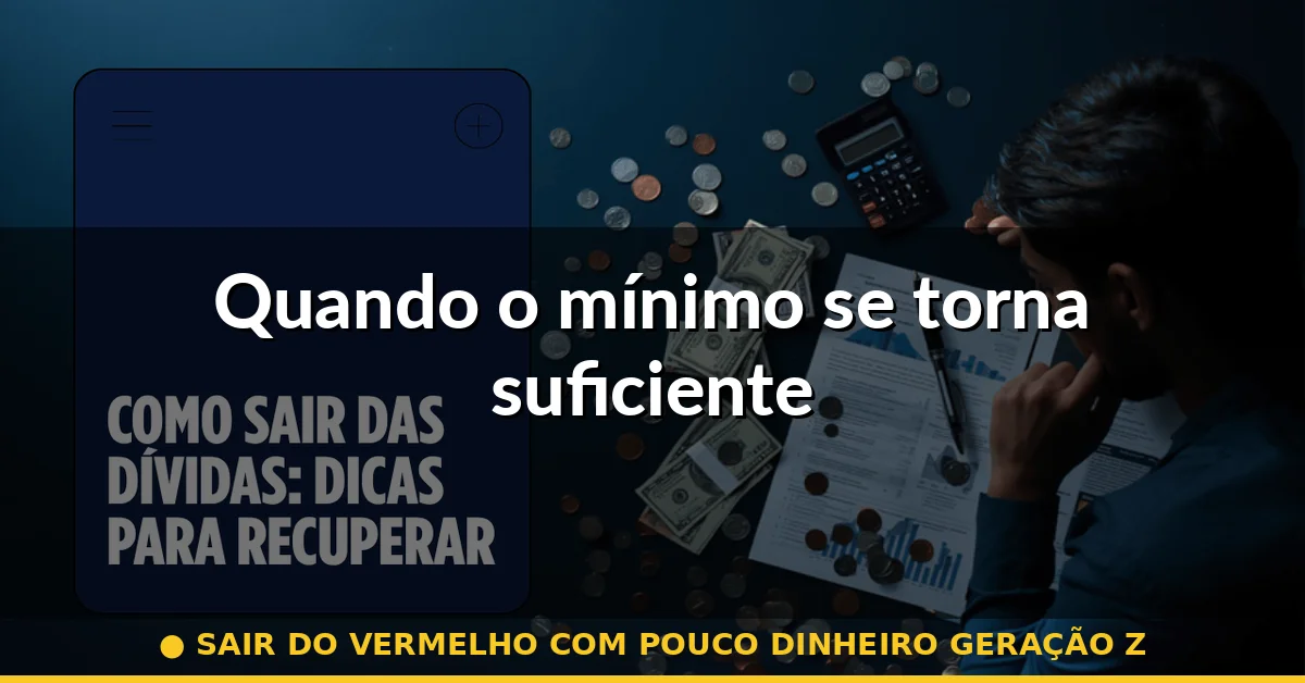 Quando o mínimo se torna suficiente — sair do vermelho com pouco dinheiro geração z